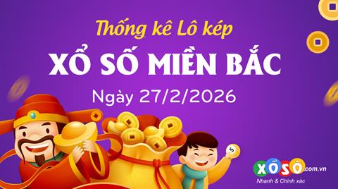 Thống kê kép XSMB 27/2/2026 - Phân tích XSMB Thứ 6 hôm nay