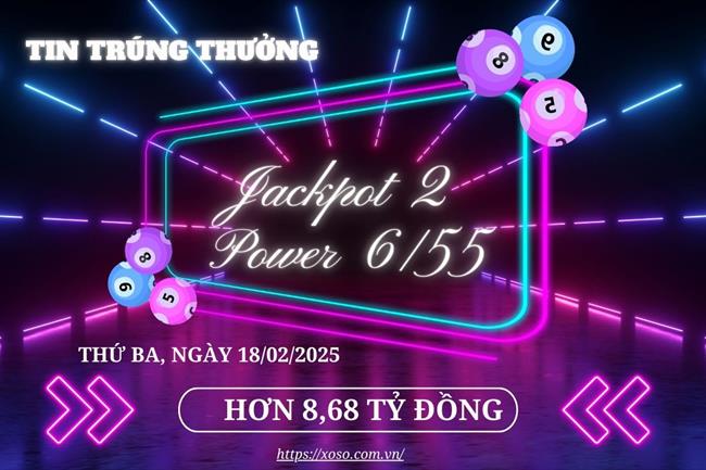 18/02: Jackpot 2 Vietlott trị giá hơn 8,6 tỷ đồng đã có chủ nhân!