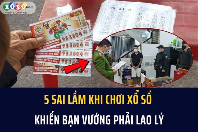 5 SAI LẦM khi chơi xổ số khiến bạn vướng phải lao lý, lưu lại ngay để tránh