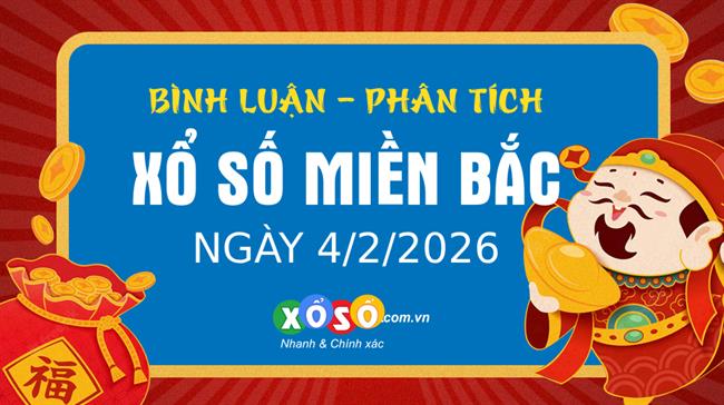 Bình luận KQXSMB 4/2/2026 liên tiếp đặc biệt nhỏ hơn 50